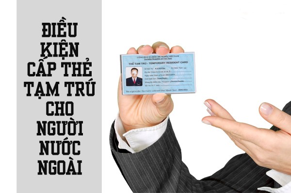 Điều kiện cấp thẻ tạm trú đối với từng đối tượng cụ thể là gì?