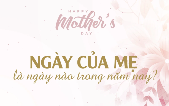 Ngày của Mẹ là ngày nào năm 2023? Nguồn gốc và ý nghĩa Ngày của Mẹ là ngày nào năm 2023? Nguồn gốc và ý nghĩa